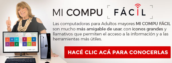 MI COMPU F&Aacute;CIL, las computadoras preparadas para ser mucho m&aacute;s simple su uso, ideal para adultos mayores