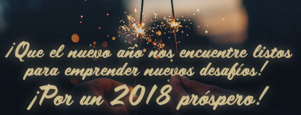 ¡Que el nuevo año nos encuentre listos para emprender nuevos desafíos!
¡Por un 2018 próspero!